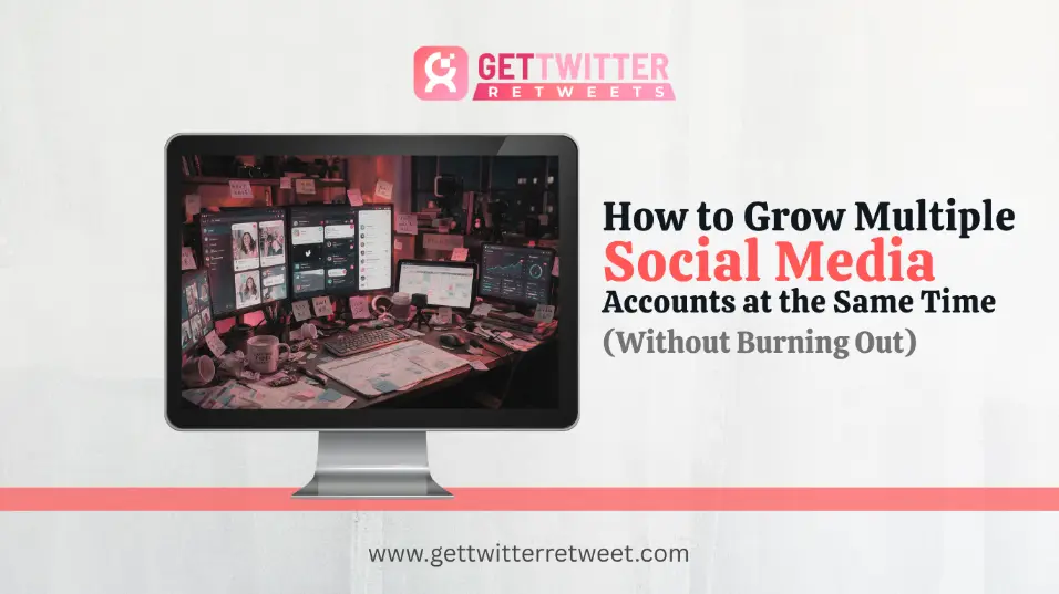 How to Grow Multiple Social Media Accounts at the Same Time (Without Burning Out)