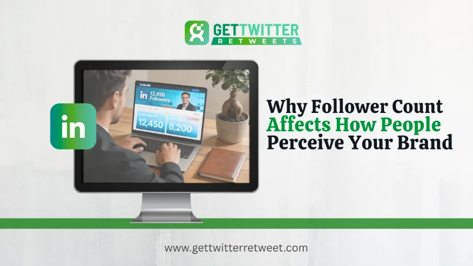 LinkedIn for Business: Why Follower Count Affects How People Perceive Your Brand